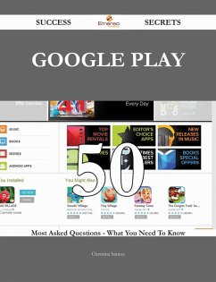 Cover Google Play 50 Success Secrets - 50 Most Asked Questions On Google Play - What You Need To Know (eBook, ePUB)