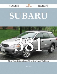 Subaru 381 Success Secrets - 381 Most Asked Questions On Subaru - What You Need To Know (eBook, ePUB)