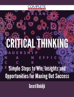 Critical Thinking - Simple Steps to Win, Insights and Opportunities for Maxing Out Success (eBook, ePUB)