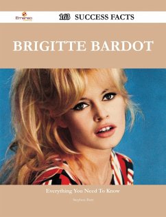 Brigitte Bardot 163 Success Facts - Everything you need to know about Brigitte Bardot (eBook, ePUB) - Burt, Stephen