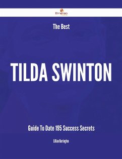 The Best Tilda Swinton Guide To Date - 195 Success Secrets (eBook, ePUB)