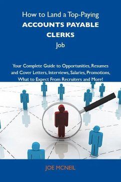 How to Land a Top-Paying Accounts payable clerks Job: Your Complete Guide to Opportunities, Resumes and Cover Letters, Interviews, Salaries, Promotions, What to Expect From Recruiters and More (eBook, ePUB)