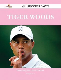 Tiger Woods 41 Success Facts - Everything you need to know about Tiger Woods (eBook, ePUB)