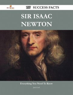 Sir Isaac Newton 157 Success Facts - Everything you need to know about Sir Isaac Newton (eBook, ePUB) - Goff, Jack