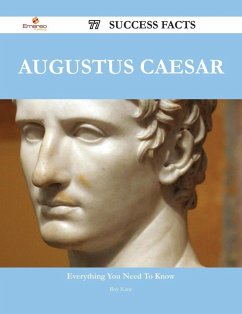 Augustus Caesar 77 Success Facts - Everything you need to know about Augustus Caesar (eBook, ePUB) - Kane, Roy