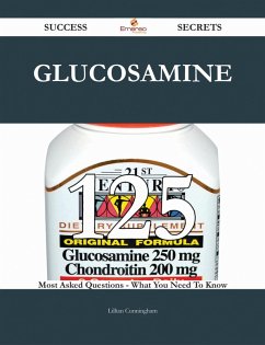 Glucosamine 125 Success Secrets - 125 Most Asked Questions On Glucosamine - What You Need To Know (eBook, ePUB) Glucosamine 125 Success Secrets - 125 Most Asked Questions On Glucosamine - What You Need To Know (eBook, ePUB)