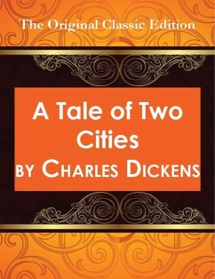 A Tale of Two Cities - The Original Classic Edition (eBook, ePUB)