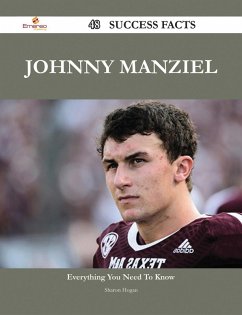 Johnny Manziel 48 Success Facts - Everything you need to know about Johnny Manziel (eBook, ePUB)