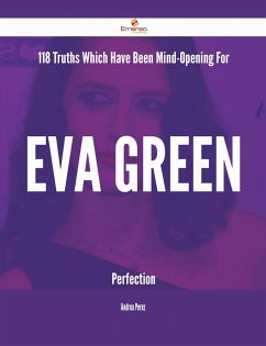 Cover 118 Truths Which Have Been Mind-Opening For Eva Green Perfection (eBook, ePUB)