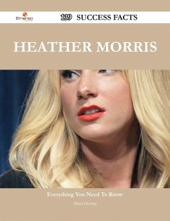 Heather Morris 139 Success Facts - Everything you need to know about Heather Morris (eBook, ePUB)