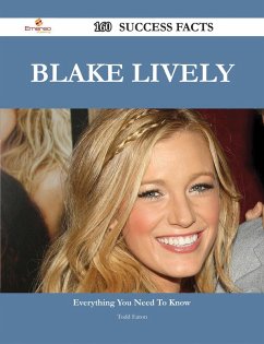 Blake Lively 160 Success Facts - Everything you need to know about Blake Lively (eBook, ePUB)