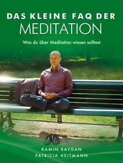 Das kleine FAQ der Meditation (eBook, ePUB) - Raygan, Ramin; Heitmann, Patricia