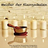 Meister der Klangschalen - Eine einzigartige Klangschalen-Komposition zur Stärkung von Körper, Geist und Seele (MP3-Download)