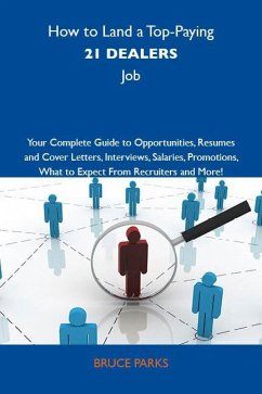 How to Land a Top-Paying 21 dealers Job: Your Complete Guide to Opportunities, Resumes and Cover Letters, Interviews, Salaries, Promotions, What to Expect From Recruiters and More (eBook, ePUB)