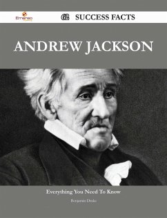 Andrew Jackson 62 Success Facts - Everything you need to know about Andrew Jackson (eBook, ePUB)