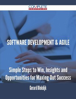 Software Development & Agile - Simple Steps to Win, Insights and Opportunities for Maxing Out Success (eBook, ePUB) Software Development & Agile - Simple Steps to Win, Insights and Opportunities for Maxing Out Success (eBook, ePUB)