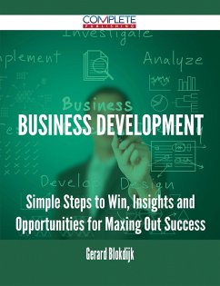 Business Development - Simple Steps to Win, Insights and Opportunities for Maxing Out Success (eBook, ePUB)