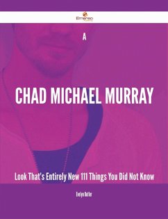A Chad Michael Murray Look That's Entirely New - 111 Things You Did Not Know (eBook, ePUB)