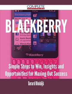 Blackberry - Simple Steps to Win, Insights and Opportunities for Maxing Out Success (eBook, ePUB) Blackberry - Simple Steps to Win, Insights and Opportunities for Maxing Out Success (eBook, ePUB)