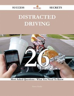 Distracted Driving 26 Success Secrets - 26 Most Asked Questions On Distracted Driving - What You Need To Know (eBook, ePUB) - Hardin, Shawn
