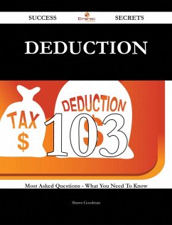 Deduction 103 Success Secrets - 103 Most Asked Questions On Deduction - What You Need To Know (eBook, ePUB) Deduction 103 Success Secrets - 103 Most Asked Questions On Deduction - What You Need To Know (eBook, ePUB)