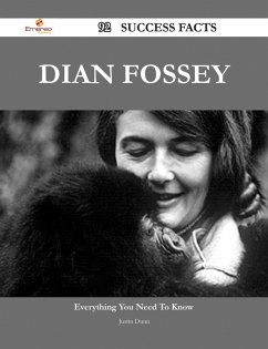 Dian Fossey 92 Success Facts - Everything you need to know about Dian Fossey (eBook, ePUB)