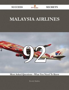 Malaysia Airlines 92 Success Secrets - 92 Most Asked Questions On Malaysia Airlines - What You Need To Know (eBook, ePUB)