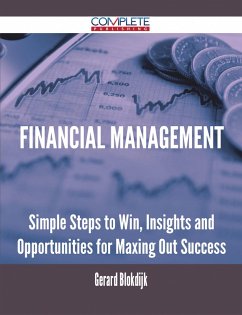 Financial Management - Simple Steps to Win, Insights and Opportunities for Maxing Out Success (eBook, ePUB) Financial Management - Simple Steps to Win, Insights and Opportunities for Maxing Out Success (eBook, ePUB)