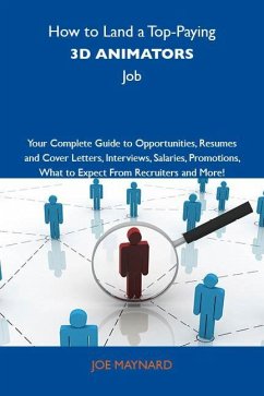 Cover How to Land a Top-Paying 3D animators Job: Your Complete Guide to Opportunities, Resumes and Cover Letters, Interviews, Salaries, Promotions, What to Expect From Recruiters and More (eBook, ePUB)