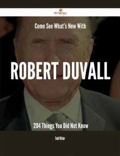 Come See What's New With Robert Duvall - 204 Things You Did Not Know (eBook, ePUB)