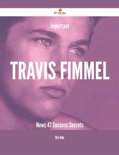 Important Travis Fimmel News - 47 Success Secrets (eBook, ePUB) Important Travis Fimmel News - 47 Success Secrets (eBook, ePUB)