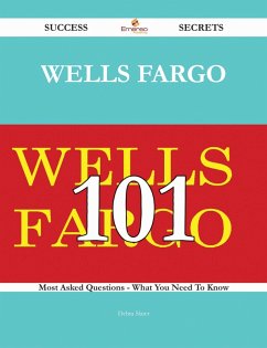 Wells Fargo 101 Success Secrets - 101 Most Asked Questions On Wells Fargo - What You Need To Know (eBook, ePUB) Cover Wells Fargo 101 Success Secrets - 101 Most Asked Questions On Wells Fargo - What You Need To Know (eBook, ePUB)