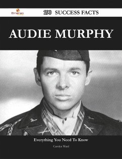 Audie Murphy 190 Success Facts - Everything you need to know about Audie Murphy (eBook, ePUB)