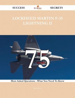 Lockheed Martin F-35 Lightning II 75 Success Secrets - 75 Most Asked Questions On Lockheed Martin F-35 Lightning II - What You Need To Know (eBook, ePUB)
