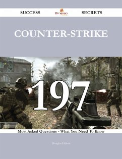 Counter-Strike 197 Success Secrets - 197 Most Asked Questions On Counter-Strike - What You Need To Know (eBook, ePUB)