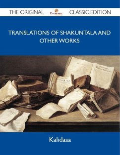 Translations of Shakuntala and Other Works - The Original Classic Edition (eBook, ePUB)