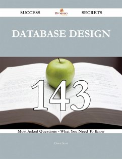 database design 143 Success Secrets - 143 Most Asked Questions On database design - What You Need To Know (eBook, ePUB)