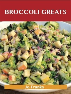 Broccoli Greats: Delicious Broccoli Recipes, The Top 88 Broccoli Recipes (eBook, ePUB)