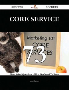 Cover Core Service 73 Success Secrets - 73 Most Asked Questions On Core Service - What You Need To Know (eBook, ePUB)