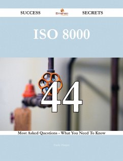 ISO 8000 44 Success Secrets - 44 Most Asked Questions On ISO 8000 - What You Need To Know (eBook, ePUB) ISO 8000 44 Success Secrets - 44 Most Asked Questions On ISO 8000 - What You Need To Know (eBook, ePUB)