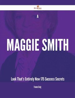 Cover A Maggie Smith Look That's Entirely New - 175 Success Secrets (eBook, ePUB)