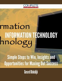 Information Technology - Simple Steps to Win, Insights and Opportunities for Maxing Out Success (eBook, ePUB)