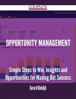 Opportunity Management - Simple Steps to Win, Insights and Opportunities for Maxing Out Success (eBook, ePUB) Opportunity Management - Simple Steps to Win, Insights and Opportunities for Maxing Out Success (eBook, ePUB)