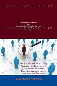 Avaya Certified Implementation Specialist - Avaya Aura Contact Center (ACIS) Secrets To Acing The Exam and Successful Finding And Landing Your Next Avaya Certified Implementation Specialist - Avaya Aura Contact Center (ACIS) Certified Job (eBook, ePUB)