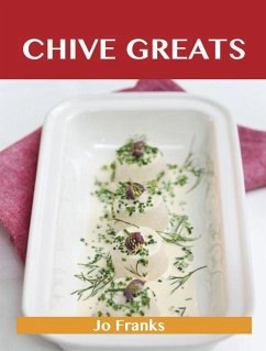 Chive Greats: Delicious Chive Recipes, The Top 100 Chive Recipes (eBook, ePUB)