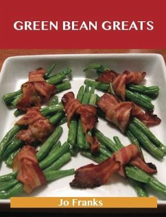 Green Bean Greats: Delicious Green Bean Recipes, The Top 85 Green Bean Recipes (eBook, ePUB) - Jo Franks
