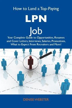 How to Land a Top-Paying LPN Job: Your Complete Guide to Opportunities, Resumes and Cover Letters, Interviews, Salaries, Promotions, What to Expect From Recruiters and More (eBook, ePUB)