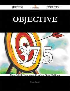 Objective 375 Success Secrets - 375 Most Asked Questions On Objective - What You Need To Know (eBook, ePUB) - Aguirre, Bruce