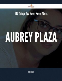 146 Things You Never Knew About Aubrey Plaza (eBook, ePUB) 146 Things You Never Knew About Aubrey Plaza (eBook, ePUB)