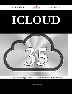 ICloud 35 Success Secrets - 35 Most Asked Questions On ICloud - What You Need To Know (eBook, ePUB)